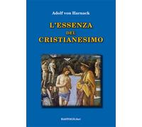 Libri Adolf von Harnack - L'essenza del cristianesimo - 2018