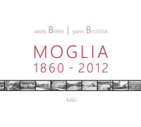 Moglia 1860-2012. Antologia di storie e personaggi. Ediz. illustrata