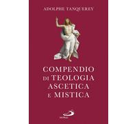 Libri Adolphe Tanquerey - Compendio Di Teologia Ascetica E Mistica