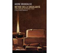 Libri Adone Brandalise - Metodi Della Singolarita. Compiti Impossibili Tra Pensi