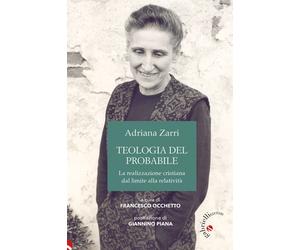 Libri Adriana Zarri - Teologia Del Probabile. La Realizzazione Cristiana Dal Lim