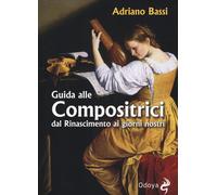 Libri Adriano Bassi - Guida Alle Compositrici Dal Rinascimento Ai Giorni Nostri