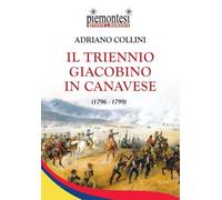Libri Adriano Collini - Il Triennio Giacobino In Canavese (1796-1799)