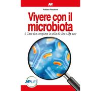 Libri Adriano Panzironi - Vivere Con Il Microbiota. Il Libro Che Completa Lo Sti
