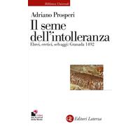 Libri Adriano Prosperi - Il Seme Dell'intolleranza. Ebrei, Eretici, Selvaggi: Gr