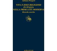 Vita E Idee Religiose In Italia Nella Prima Età Moderna. Ricerche Storiche