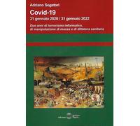 Libri Adriano Segatori - Covid-19. 31 Gennaio 2020-31 Gennaio 2022. Due Anni Di