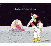 Libri Adrien Albert - Papà sulla luna - 2015