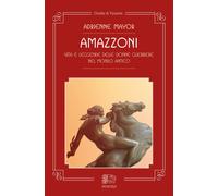Libri Adrienne Mayor - Amazzoni. Vita E Leggende Delle Donne Guerriere Nel Mondo
