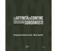Le affinità di confine. Architetture tra Friuli Venezia Giulia e Slovenia. Catalogo della mostra (Trieste, 3 luglio-12 ottobre 2025). Ediz. italiana, inglese e slovena