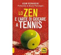 Libri Agam Bernardini - Lo Zen E L'arte Di Giocare A Tennis