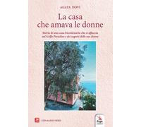 Libri Agata DovÃ¬ - La Casa Che Amava Le Donne. Storia Di Una Casa Bicentenaria