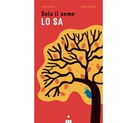 9791255190653 Silvia Vecchini Solo il seme lo sa. Libro pop-up. Ediz. a colori L