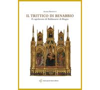 Libri Agnese Benedetti - Il Trittico Di Benabbio. Il Capolavoro Di Baldassarre D