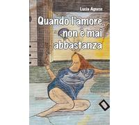 Libri Agnese Lucia - Quando L'amore Non E' Mai Abbastanza