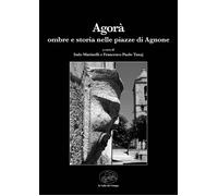 Libri Agora. Ombre E Storia Nelle Piazze Di Agnone
