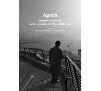 Agorà. Ombre e storia nelle strade di Pizzofalcone - Divenuto F. (cur.); I...