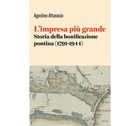 Libri Agostino Attanasio - L' Impresa Piu Grande. Storia Della Bonificazione Pon