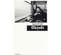 Libri Agota Kristof - Chiodi - 2018 (Scrittori)