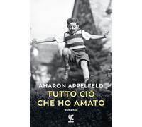 Libri Aharon Appelfeld - Tutto Cio Che Ho Amato