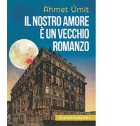 Libri Ahmet Ümit - Il nostro amore è un vecchio romanzo - 2023