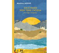 Libri Aikins Matthieu - Chi E Nudo Non Teme L'acqua. Un Viaggio Clandestino