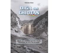 Libri Aime Simone - Diga Del Chiotas. Storia Del Cantiere Nell'alto Gesso Raccon