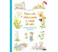 FIORI CHE SBOCCIANO E RAGGI DI SOLE. STORIE DI PRIMAVERA ED ESTATE - AKIKUSA AI