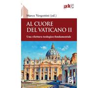 Libri Al Cuore Del Vaticano II. Una Rilettura Teologico-Fondamentale