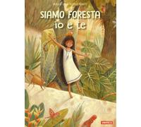 Siamo foresta io e te. Ediz. a colori