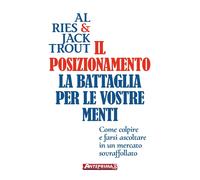 Libri Al Ries / Jack Trout - Il Posizionamento. La Battaglia Per Le Vostre Menti