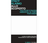 Allo scoperto. Politiche e piaceri ambientali in tempi postumani