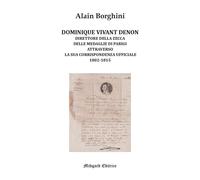 Dominique Vivant Denon. Direttore della Zecca delle medaglie di Parigi attraverso la sua corrispondenza ufficiale 1802-1815