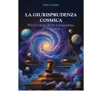 Libri Alain Contaret - La Giurisprudenza Cosmica. Tutto E Legge, Tutto E Intelli