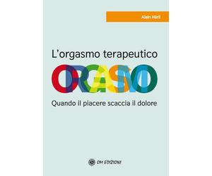 Libri Alain HÃ©ril - L' Orgasmo Terapeutico. Quando Il Piacere Scaccia Il Dolore