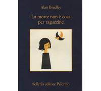 Libri Alan Bradley - La morte non è cosa per ragazzine - 2017