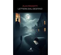 Libri Alan Magnetti - Lettera Dal Destino
