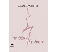 Libri Alan Magnetti - Per Odio E Per Amore