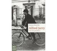 Alfred Jarry. Una vita patafisica