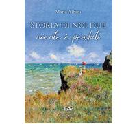 Libri Albani Maria - Storia Di Noi Due. Niente E' Perduto