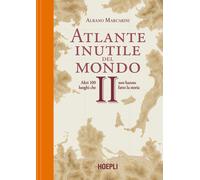 Albano Marcarini – Atlante inutile del mondo – Altri 100 luoghi che non hanno fatto la storia – II
