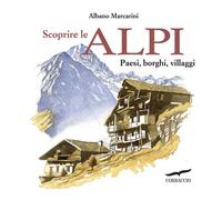 Libri Albano Marcarini - Scoprire Le Alpi. Paesi, Borghi, Villaggi