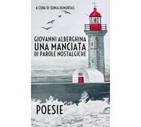 Libri Alberghina Giovanni - Una Manciata Di Parole Nostalgiche