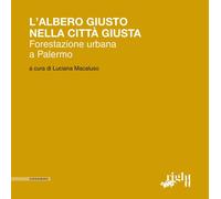 Libri Albero Giusto Nella Citta Giusta. Forestazione Urbana A Palermo (L')