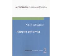 Libri Albert Schweitzer - Rispetto Per La Vita. Gli Scritti Piu Importanti Di Un