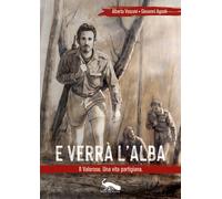 Libri Alberta Vescovi / Giovanni Agosti - E Verra L'alba. Il Valoroso. Una Vita