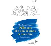Libri Alberto Abruzzese - Delle Cose Che Non Si Sanno Si Deve Dire. Transmutazio