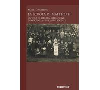 Libri Alberto Aghemo - La Scuola Di Matteotti. Un'idea Di Liberta: Istruzione, D