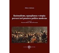 Razionalismo, uguaglianza e utopia: percorsi nel pensiero politico moderno...