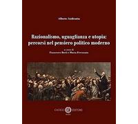 Libri Alberto Andreatta - Razionalismo, Uguaglianza E Utopia: Percorsi Nel Pensi